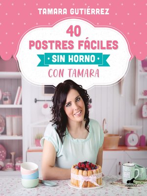 cover image of 40 postres fáciles sin horno con Tamara